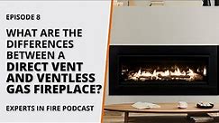 What are the Differences Between a Direct Vent and Ventless Fireplace | Episode 8 | Experts in Fire