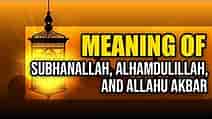 Meaning of SubhanAllah, Alhamdulillah, and Allahu Akbar | Visual Explanation