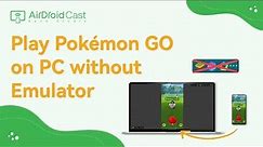 How to Play Pokémon GO on PC without Emulators