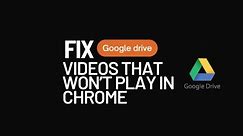 Fix Google Drive Videos that Won't Play in Chrome - Easy Method