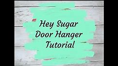 Hey Sugar Door Hanger Tutorial