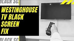 Westinghouse TV Black Screen Fix - Try This!