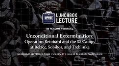 Lunchbox Lecture: Unconditional Extermination: Operation Reinhard and the SS Camps at Belzec, Sobibor, and Treblinka
