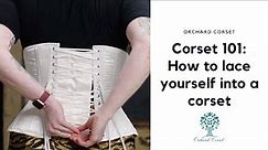 Corset 101: How to lace yourself into a corset. Step by step in real time! | Orchard Corset