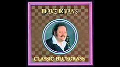 (4) If I Ever Get Back To Old Kentucky :: Dave Evans (Classic Bluegrass)
