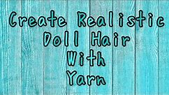 How to create realistic doll hair using acrylic yarn
