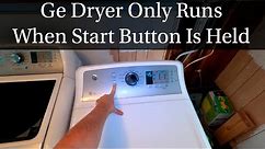 Ge Dryer Only Works When you Hold Start Button