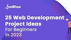 25 Web Development Project Ideas For Beginners in 2024
