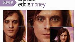 Eddie Money - Playlist: The Very Best Of Eddie Money