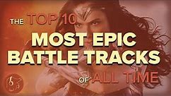 The Top 10 Greatest Epic Battle Soundtracks Of All Time
