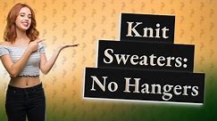 Is it bad to put a knit sweater on a hanger?
