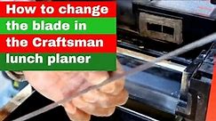 How to change the blades in the Craftsman lunch box planer