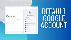 How to Change your Default Google Account