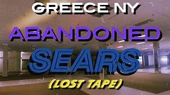 ABANDONED SEARS - GREECE NY (LOST TAPE)