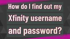 How do I find out my Xfinity username and password?