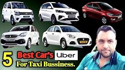 5 Best Car's For Taxi Bussiness. Ola Uber ke liye best car's...