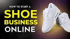 How to Start a Shoe Business Online 2024 ( Complete Details ) #shoes #footwear