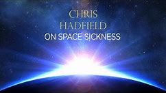 Chris Hadfield on Space Sickness