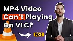 How To Solve VLC Won't Play MP4 Video Files（2023 Tutorial）