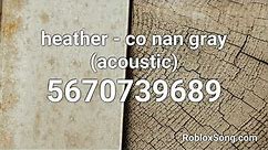 heather - co nan gray (acoustic) Roblox ID - Roblox Music Code