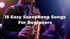 15 Easy Saxophone Songs For Beginners