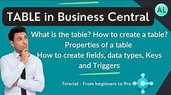 Table in Business Central | Complete tutorial about Table in BC | fields, triggers, keys, properties
