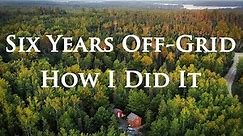 6 Years Living Off Grid: Can You Do It?