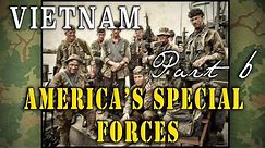 "America's Special Forces During the Vietnam War" - The Complete Story
