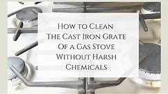 How to Clean Cast Iron Grate of a Gas Stove Naturally