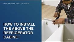 Kitchen | How to Install the Above Refrigerator Cabinet