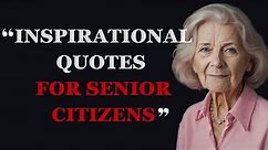Best Inspirational Quotes for Senior Citizens to Empower and Uplift | Elderly Quotes