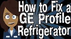 How to Fix a GE Profile Refrigerator