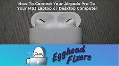 How To Connect Your AirPods Pro To Your MSI Desktop or Laptop Computer