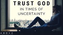 TRUST GOD IN UNCERTAIN TIMES | Hope In Hard Times - Inspirational & Motivational Video