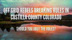 Off Grid Rebels Breaking Rules in Costilla County Colorado ?