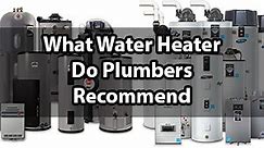 What Water Heater Do Plumbers Recommend: We Examine 6 Brands