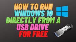 How to Run Windows 10 Directly from a USB Drive for FREE