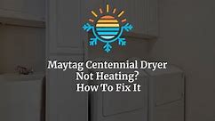 How To Fix It: Maytag Centennial Dryer Not Heating?