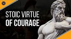 How to Be Brave with Stoicism | Stoic Virtue of Courage