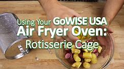 How to Use The Rotisserie Cage: GoWISE USA Air Fryer Oven