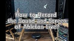 How to Record the Sound and Screen of Ableton Live?