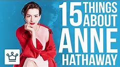15 Things You Didn't Know About Anne Hathaway