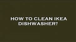 How to clean ikea dishwasher?