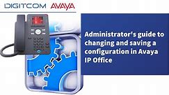 Administrator's guide to changing and saving a configuration in Avaya IP Office