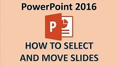 PowerPoint 2016 - Arrange Slides - How to Rearrange & Navigate PPT & Move a Slide - Multiple Select