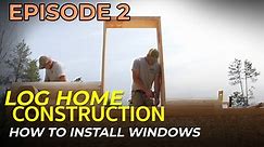 Episode #2 Log Home Construction - How To Install Windows, Window Framing, Trim, and Doors