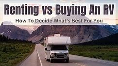 RV Renting vs RV Buying - Which Choice Is The Best For You?