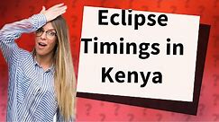 What time will the eclipse be in Kenya?