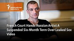 French Court Hands Russian Artist A Suspended Sentence Over Leaked Sex Video