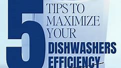 5 Tips To Maximize Your Dishwasher Efficiency